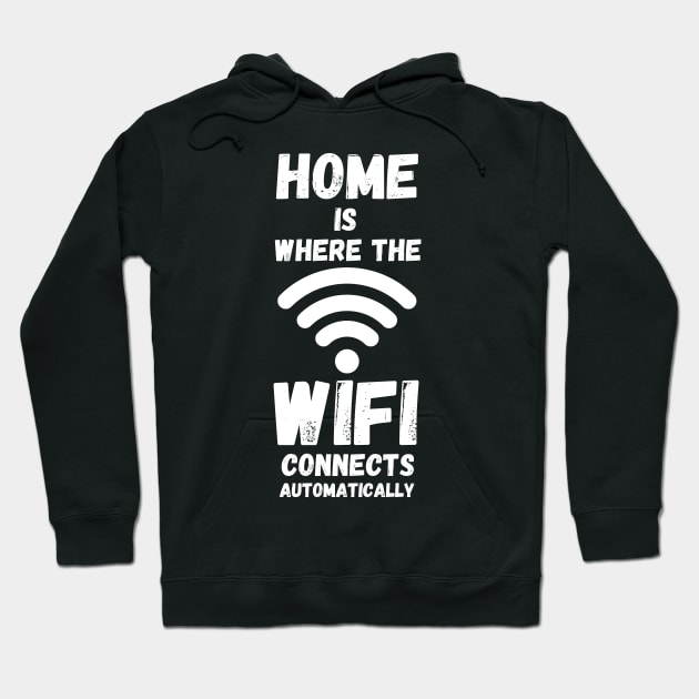 Home Is Where The WiFi Connects Automatically Hoodie by maxdax